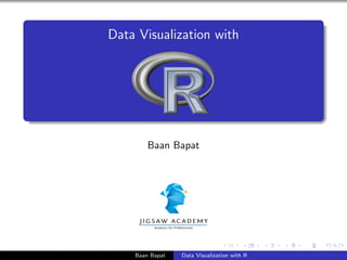 Data Visualization with
Baan Bapat
Baan Bapat Data Visualization with R
 