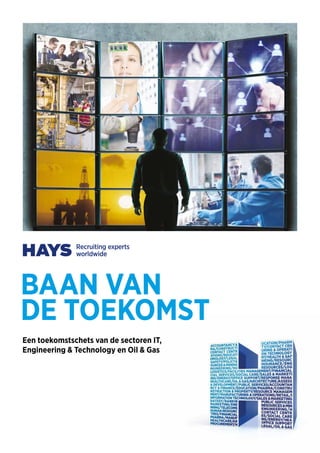 BAAN VAN
DE TOEKOMST
Een toekomstschets van de sectoren IT,
Engineering & Technology en Oil & Gas
 