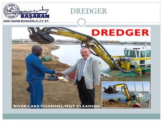 DREDGER
 
