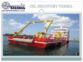 OIL RECOVERY VESSEL
 