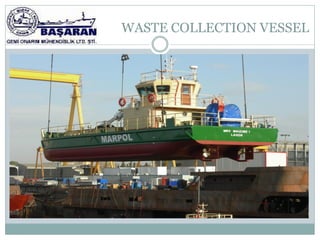 WASTE COLLECTION VESSEL
 