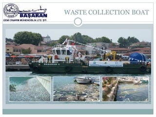 WASTE COLLECTION BOAT
 