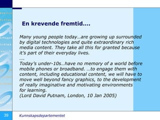 En krevende fremtid…. Many young people today…are growing up surrounded by digital technologies and quite extraordinary ri...