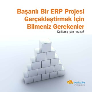 1
Başarılı Bir ERP Projesi
Gerçekleştirmek İçin
Bilmeniz Gerekenler
Değişime hazır mısınız?
white papers
 