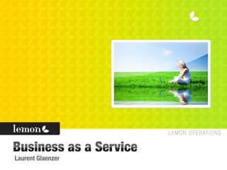 Business as a Service
Laurent Glaenzer
 