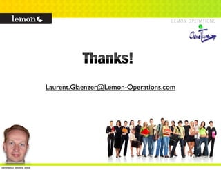Thanks!
                          Laurent.Glaenzer@Lemon-Operations.com




vendredi 2 octobre 2009
 