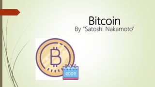 Bitcoin
By “Satoshi Nakamoto”
 