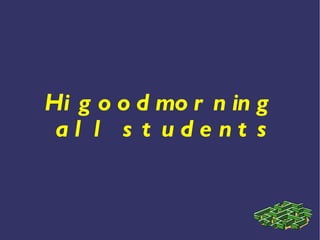 Hi goodmorning all students 