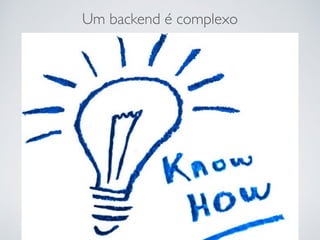 Um backend é complexo
 
