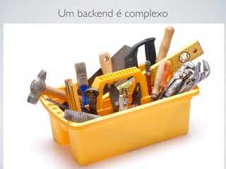 Um backend é complexo
 