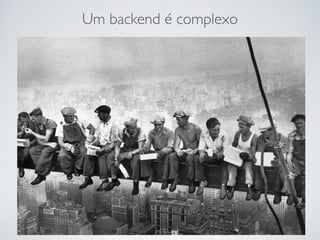 Um backend é complexo
 