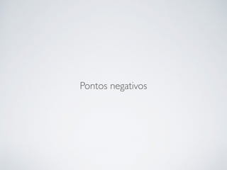 Pontos negativos
 