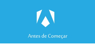 Antes de Começar
 