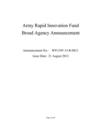 Page 1 of 38
Army Rapid Innovation Fund
Broad Agency Announcement
Announcement No.: W911NF-13-R-0011
Issue Date: 21 August 2013
 