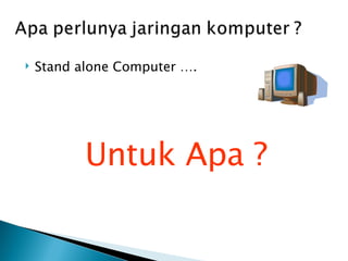 Stand alone Computer …. Untuk Apa ? 