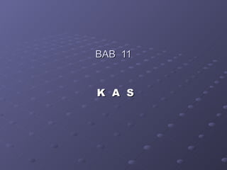 BAB 11


K A S
 