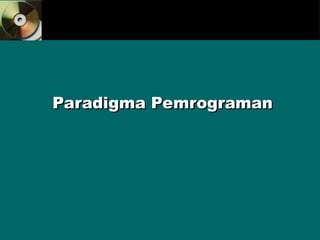 Paradigma Pemrograman
Paradigma Pemrograman
 