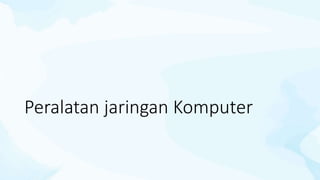 Peralatan jaringan Komputer
 