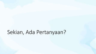Sekian, Ada Pertanyaan?
 