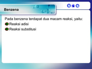 X



Benzena
Pada benzena terdapat dua macam reaksi, yaitu:
Reaksi adisi
Reaksi substitusi

 