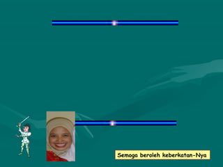 Semoga beroleh keberkatan-Nya
 