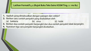 Latihan Formatif 4.1 (Rujuk BukuTeks Sains KSSMTing. 2 : ms 81)
 