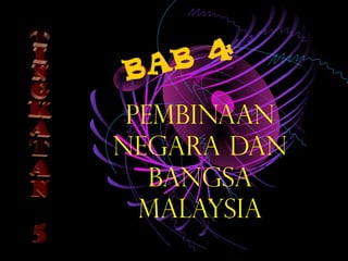 4
B AB
 PEMBINAAN
NEGARA DAN
   BANGSA
  MALAYSIA
 