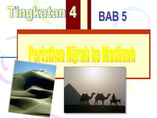 Tingkatan 4 BAB 5 Peristiwa Hijrah ke Madinah 