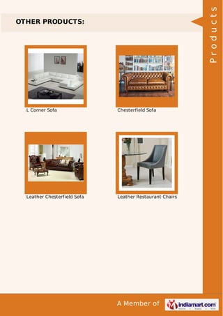 A Member of 
OTHER PRODUCTS: 
L Corner Sofa Chesterfield Sofa 
Leather Chesterfield Sofa Leather Restaurant Chairs 
P r o d u c t s 
 