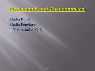 Media Kabel
 Media Penyiaran,
 Satelit, radio, G-?,
IK 1713
 