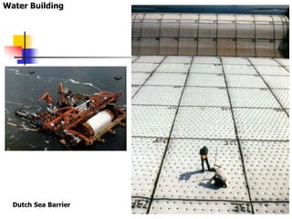 Water Building
Dutch Sea Barrier
 