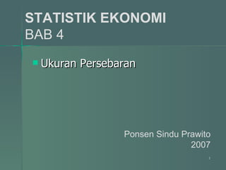 STATISTIK EKONOMI BAB 4 ,[object Object],Ponsen Sindu Prawito 2007 