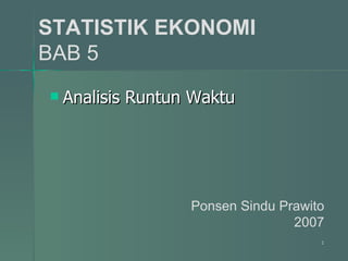 STATISTIK EKONOMI BAB 5 ,[object Object],Ponsen Sindu Prawito 2007 