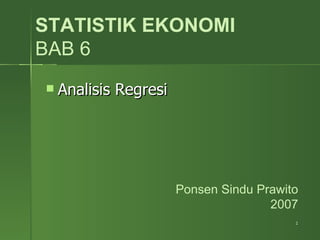 STATISTIK EKONOMI BAB 6 ,[object Object],Ponsen Sindu Prawito 2007 