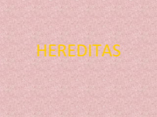 HEREDITAS
 