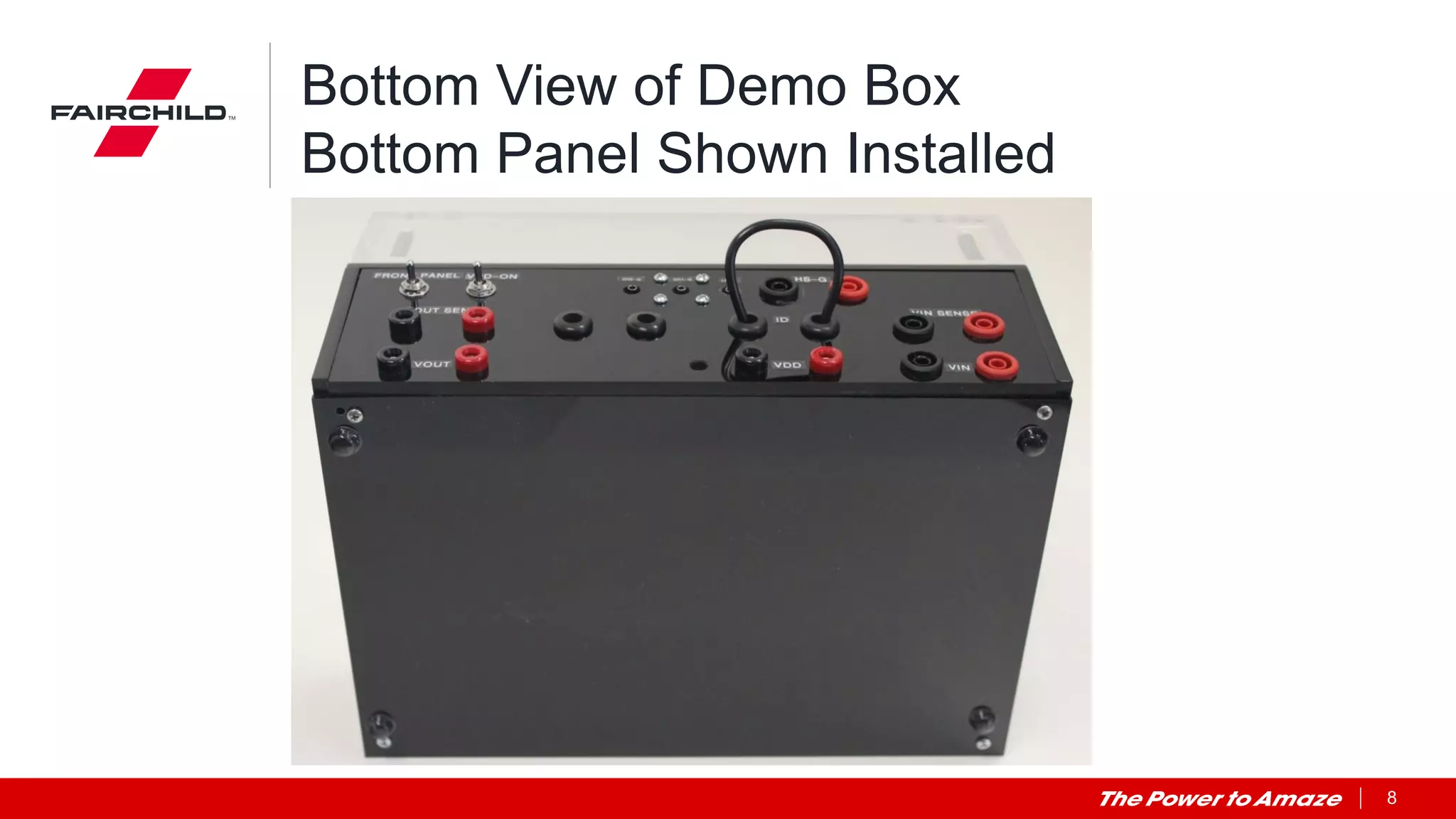 8
Bottom View of Demo Box
Bottom Panel Shown Installed
 