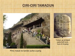 Tulisan yg terdapat
                                      pada kulit kura-
                                       kura di Anyang



Pintu masuk ke bandar purba Loyang
 