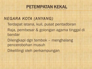 NEGARA KOTA (ANYANG)
 Terdapat istana, kuil, pusat pentadbiran
 Raja, pembesar & golongan agama tinggal di
  bandar
 Dilengkapi dgn tembok – menghalang
  pencerobohan musuh
 Dikelilingi oleh perkampungan
 