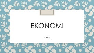 EKONOMI
FORM 5
 