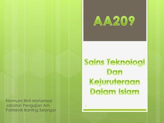 Normurni Binti Mohamad
Jabatan Pengajian Am
Politeknik Banting Selangor
1
 