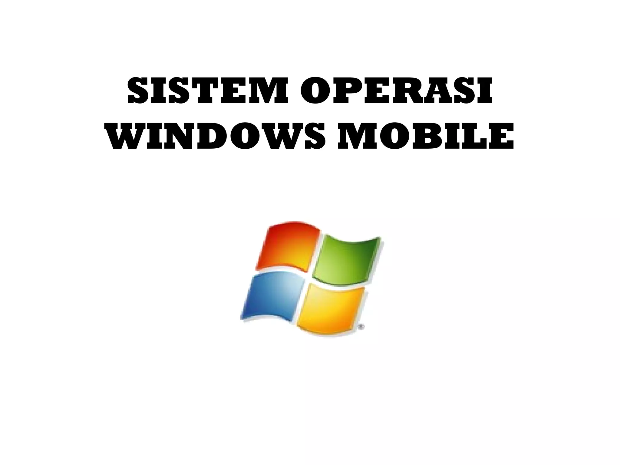 SISTEM OPERASI 
WINDOWS MOBILE 
 