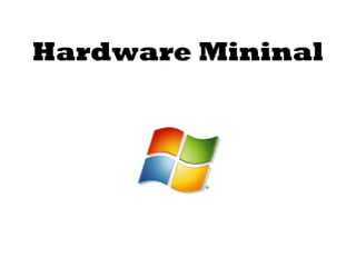 Hardware Mininal 
 
