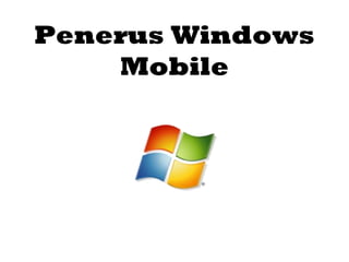 Penerus Windows 
Mobile 
 