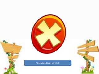 Silahkan ulangi kembali 
