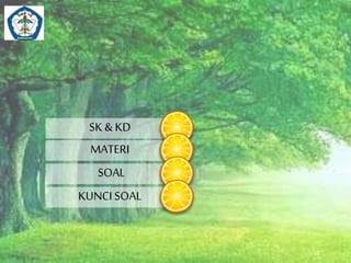 SK & KD 
MATERI 
SOAL 
KUNCI SOAL 
 