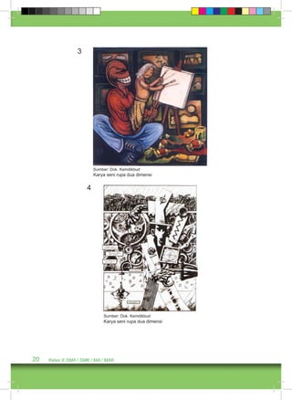 Sumber: Dok. Kemdikbud 
Karya seni rupa dua dimensi 
3 
Sumber: Dok. Kemdikbud 
Karya seni rupa dua dimensi 
4 
20 Kelas X SMA / SMK / MA / MAK 
 