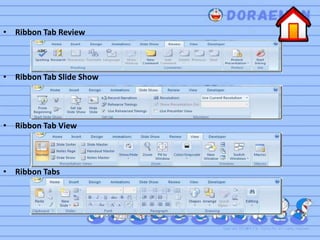 • Ribbon Tab Review
• Ribbon Tab Slide Show
• Ribbon Tab View
• Ribbon Tabs
 