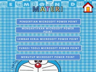 PENGERT I AN MI CROSOF T POWER POI NT
MENGAKT I F KAN MI CROSOF T POWER
POI NT
L EMBAR KERJA MI CROSOF T POWER POI NT
FUNGSI TOOLS MI CROSOFT POWER POI NT
MENUT UP MI CROSOF T POWER POI NT
 
