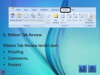 6. Ribbon Tab Review
Ribbon Tab Review terdiri dari:
• Proofing
• Comments.
• Protect
 