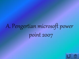 A. Pengertian microsoft power
point 2007
 